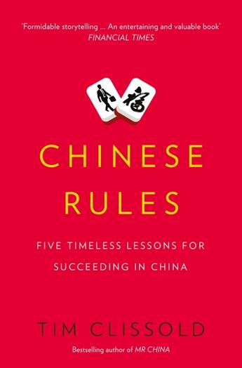 Couverture du livre « CHINESE RULES - MAO''S DOG, DENG''S CAT, FIVE TIMELESS LESSONS FOR UNDERSTANDING CHINA » de Tim Clissold aux éditions William Collins