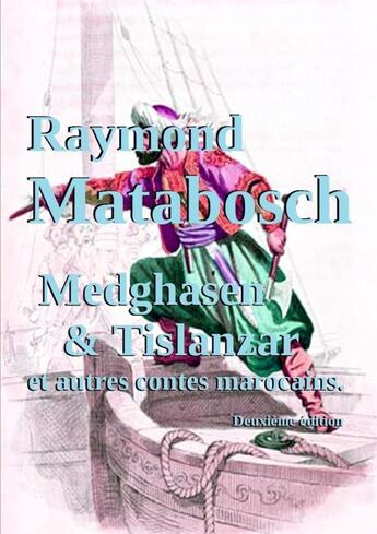 Couverture du livre « Medghasen et Tislanzar et autres contes marocains » de Raymond Matabosch aux éditions Lulu