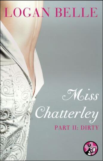 Couverture du livre « Miss Chatterley, Part II: Dirty » de Belle Logan aux éditions Pocket Star