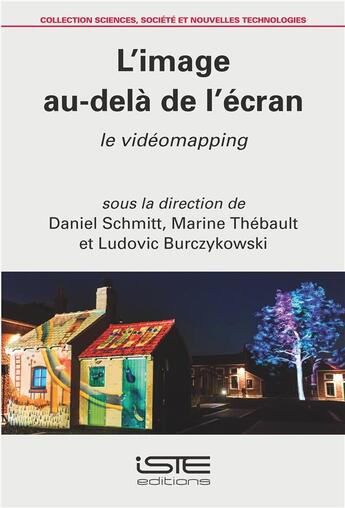 Couverture du livre « L'image au-delà de l'écran ; le vidéomapping » de Daniel Schmitt et Marine Thebault et Ludovic Burczykowski aux éditions Iste