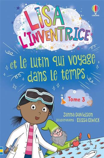 Couverture du livre « Lisa l'inventrice Tome 3 : Lisa l'inventrice et le lutin qui voyage dans le temps » de Zanna Davidson et Elissa Elwick aux éditions Usborne