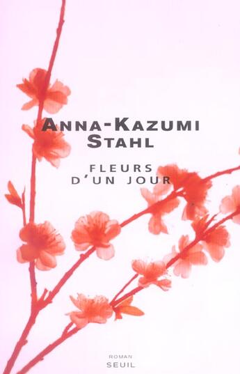 Couverture du livre « Fleurs d'un jour » de Anna-Kazumi Stahl aux éditions Seuil