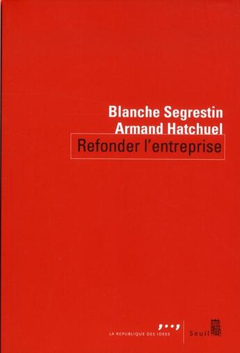Couverture du livre « Refonder l'entreprise » de Blanche Segrestin et Armand Hatchuel aux éditions Seuil