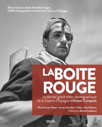 Couverture du livre « La boîte rouge ; le dernier grand trésor photographique de la guerre d'Espagne d'Antoni Campana » de Antoni Campana aux éditions Seuil