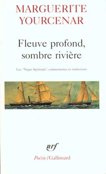 Couverture du livre « Fleuve profond, sombre rivière : Les «Negro Spirituals» » de Marguerite Yourcenar aux éditions Gallimard