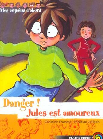 Couverture du livre « Copains d'abord - danger! jules est amoureux (les) » de Christine Frasseto aux éditions Flammarion