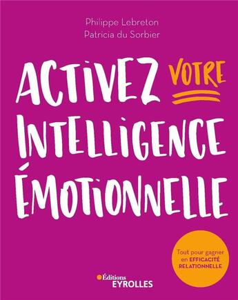 Couverture du livre « Activez votre intelligence émotionnelle ; tout pour gagner en efficacité relationnelle » de Patricia Du Sorbier et Philippe Lebreton aux éditions Eyrolles