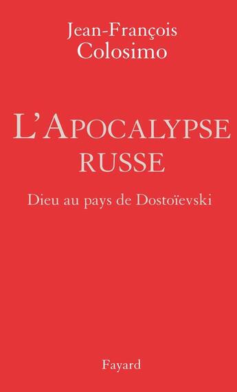 Couverture du livre « L'Apocalypse russe ; Dieu au pays de Dostoïevski » de Colosimo-J.F aux éditions Fayard