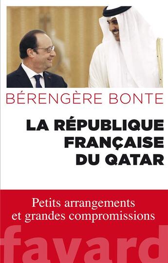 Couverture du livre « La République française du Qatar ; petits arrangements et grandes compromissions » de Berengere Bonte aux éditions Fayard