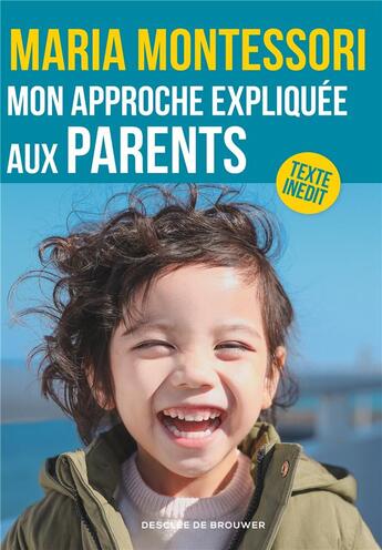 Couverture du livre « Mon approche expliquée aux parents » de Maria Montessori aux éditions Desclee De Brouwer