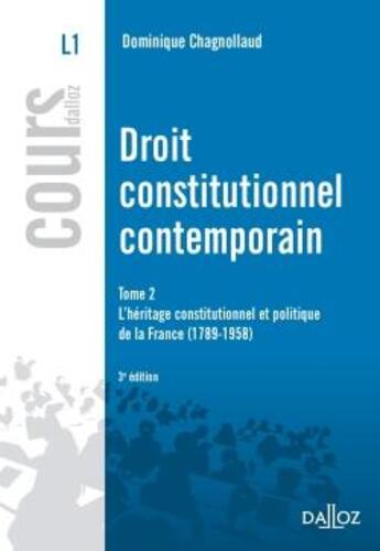 Couverture du livre « Droit constitutionnel contemporain t.2 ; l'héritage constitutionnel et politique de la France, 1789-1958 (3e édition) » de Dominique Chagnollaud aux éditions Dalloz