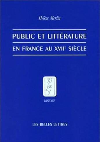 Couverture du livre « Public et littérature en France au XVIIe siècle » de Helene Merlin-Kajman aux éditions Belles Lettres