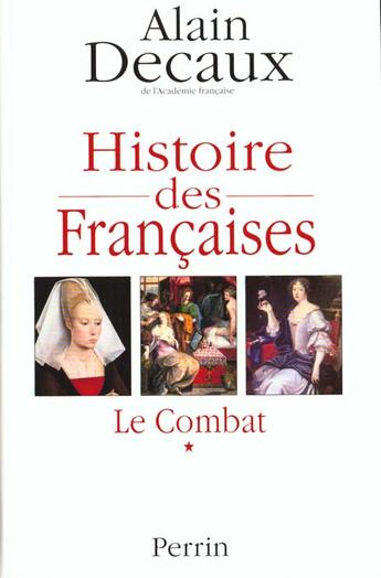 Couverture du livre « Histoire Des Francaises T.1 ; Le Combat » de Alain Decaux aux éditions Perrin