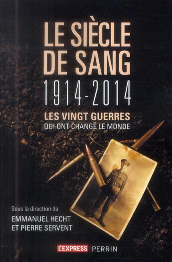 Couverture du livre « Le siècle de sang ; 1914-2014 » de Pierre Servent et Emmanuel Hecht aux éditions Perrin