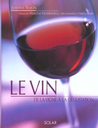 Couverture du livre « Le Vin  ; De La Vigne A Sa Degustation » de Joanna Simon aux éditions Solar