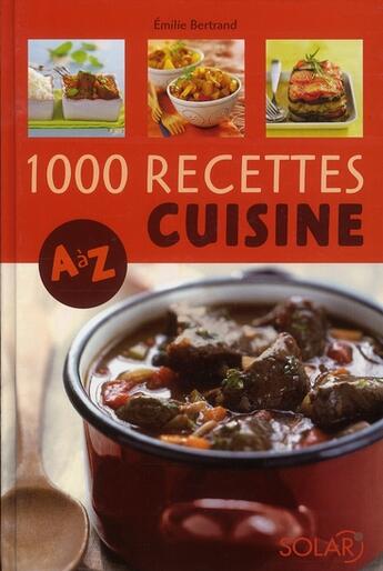 Couverture du livre « 1000 recettes cuisine de A à Z » de Bertrand Emilie aux éditions Solar
