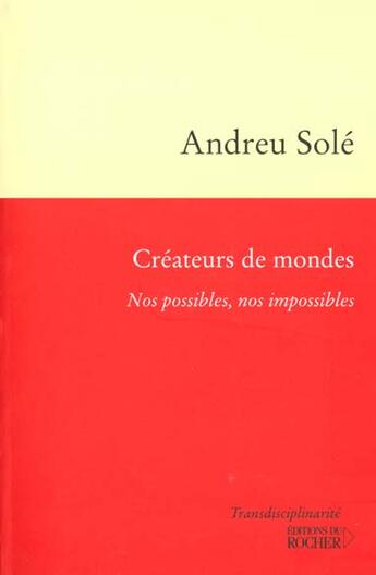 Couverture du livre « Createurs de mondes - nos possibles, nos impossibles » de Andreu Sole aux éditions Rocher