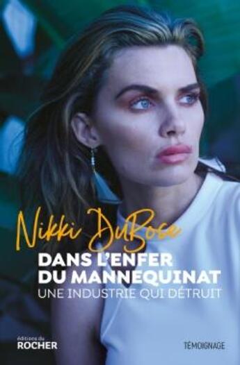 Couverture du livre « Dans l'enfer du mannequinat ; une industrie qui détruit » de Nikki Dubose aux éditions Rocher