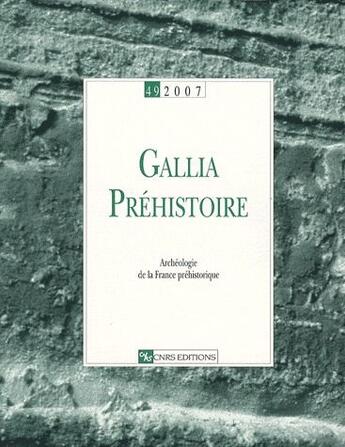 Couverture du livre « GALLIA PREHISTOIRE t.49 ; archéologie de la France prehistorique » de  aux éditions Cnrs