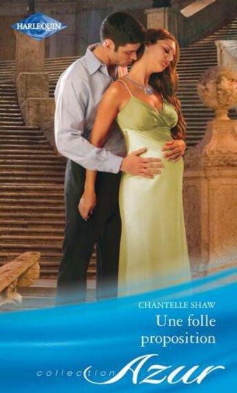 Couverture du livre « Une folle proposition » de Chantelle Shaw aux éditions Harlequin