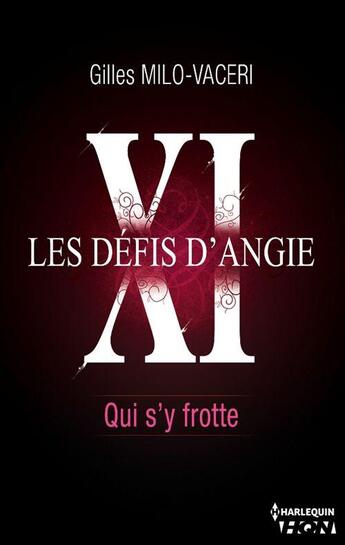 Couverture du livre « Les défis d'Angie t.11 ; qui s'y frotte » de Gilles Milo-Vaceri aux éditions Hqn