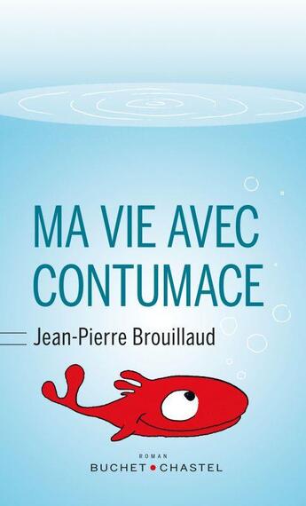 Couverture du livre « Ma vie avec contumace » de Jean-Pierre Brouillaud aux éditions Buchet Chastel