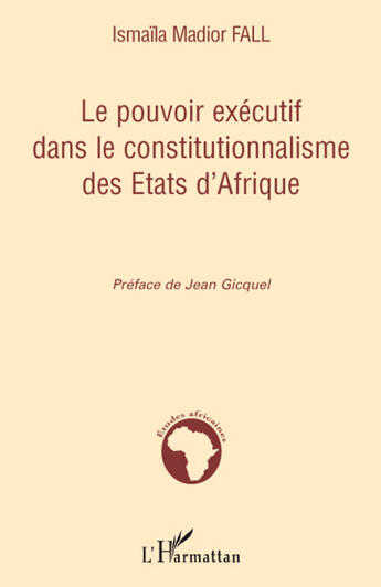 Couverture du livre « Le pouvoir exécutif dans le constitutionnalisme des états d'Afrique » de Ismaila Madior Fall aux éditions L'harmattan