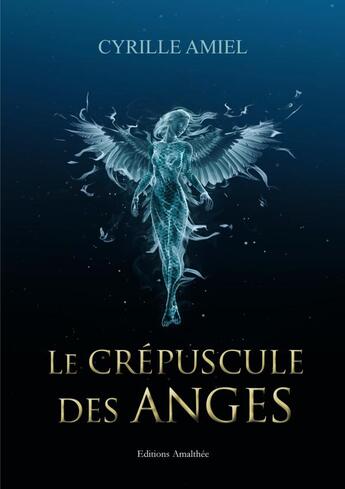 Couverture du livre « Le crépuscule des anges » de Cyrille Amiel aux éditions Amalthee