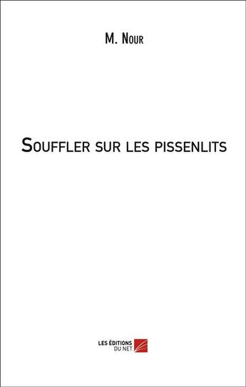 Couverture du livre « Souffler sur les pissenlits » de M. Nour aux éditions Editions Du Net