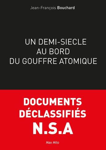 Couverture du livre « Un demi-siècle au bord du gouffre atomique ; documents déclassifiés N.S.A » de Jean-Francois Bouchard aux éditions Max Milo