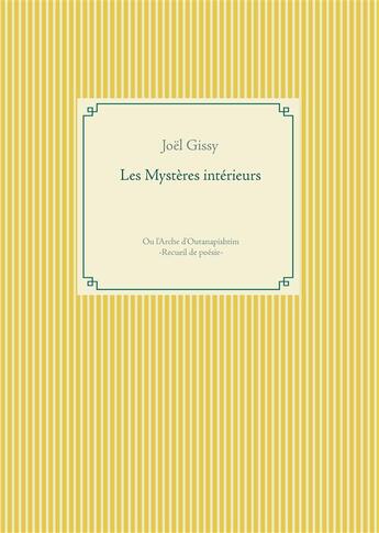 Couverture du livre « Les mystères intérieurs ; ou l'arche d'Outanapishtim » de Joël Gissy aux éditions Books On Demand