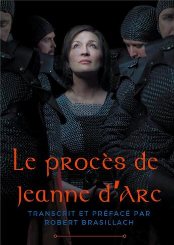 Couverture du livre « Le procès de Jeanne d'Arc : transcription complète des interrogatoires de Jeanne d'Arc lors de son procès à Rouen en 1431 » de Robert Brasillach aux éditions Books On Demand