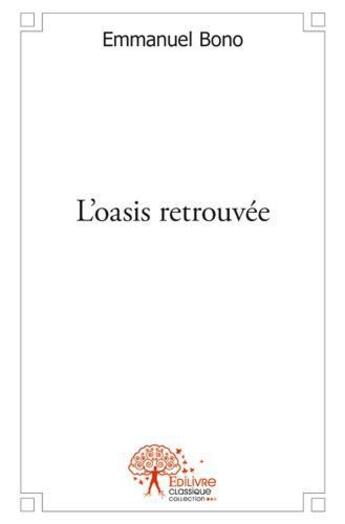 Couverture du livre « L'oasis retrouvée » de Emmanuel Bono aux éditions Edilivre