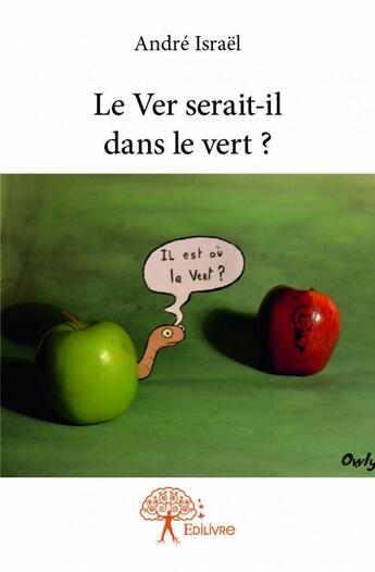 Couverture du livre « Le ver serait-il dans le vert ? » de Andre Israel aux éditions Edilivre