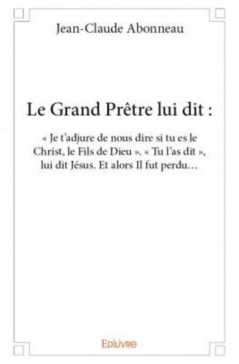 Couverture du livre « Le grand prêtre lui dit : 