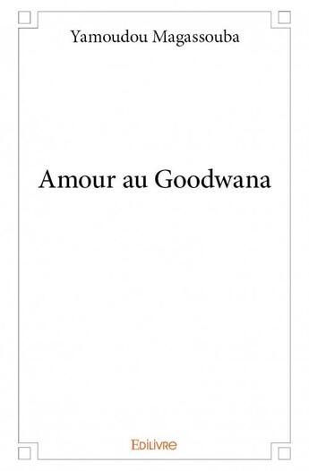 Couverture du livre « Amour au Goodwana » de Yamoudou Magassouba aux éditions Edilivre