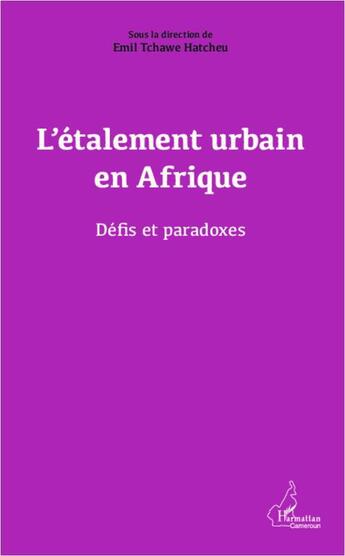 Couverture du livre « L'étalement urbain en Afrique ; défis et paradoxes » de Emil Hatcheu Tchawe aux éditions L'harmattan