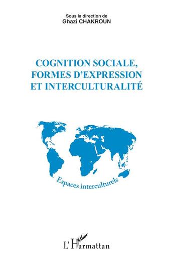 Couverture du livre « Cognition sociale, formes d'expression et interculturalité » de Ghazi Chakroun aux éditions L'harmattan