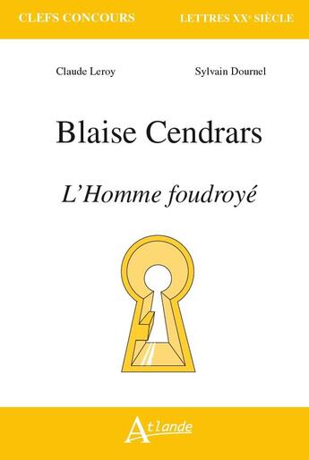 Couverture du livre « Blaise Cendrars, l'homme foudroyé » de Sylvain Dournel et Claude Leroy aux éditions Atlande Editions