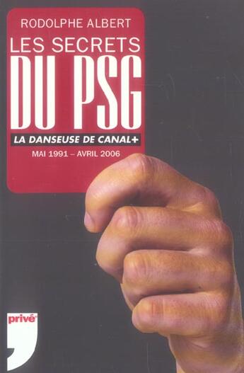 Couverture du livre « LES SECRETS DU PSG - LA DANSEUSE DE CANAL MAI 1991 - AVRIL 2006 » de Rodolphe Albert aux éditions Prive