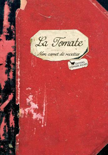 Couverture du livre « La tomate ; mon carnet de recettes » de Victorine Granet aux éditions Les Cuisinieres
