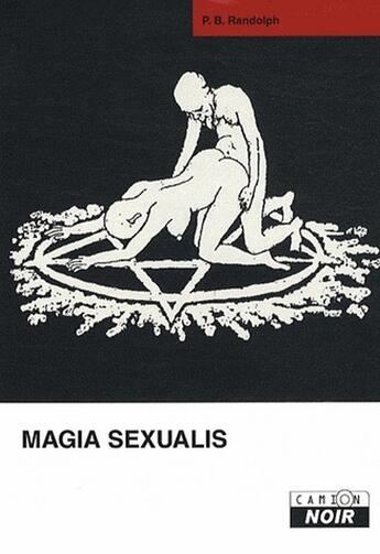 Couverture du livre « Magias sexualis » de Pascal B. Randolph aux éditions Le Camion Blanc