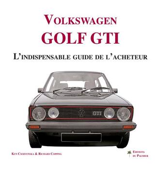 Couverture du livre « Volkswagen Golf GTI ; l'indispensable guide de l'acheteur » de Ken Cservenska et Richard Copping aux éditions Editions Du Palmier