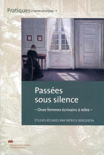 Couverture du livre « Passées sous silence : Onze femmes écrivains à relire » de Bergeron Patrick aux éditions Pu De Valenciennes