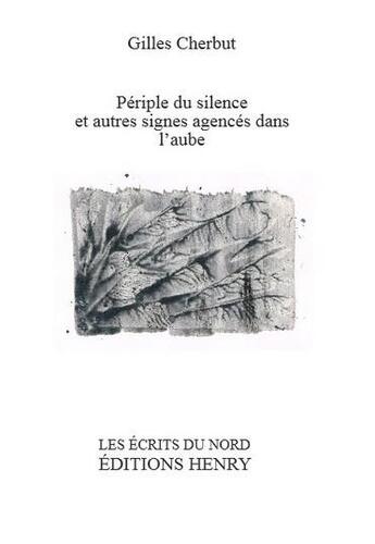 Couverture du livre « Périple du silence et autres signes agencés dans l'aube » de Gilles Cherbut aux éditions Editions Henry