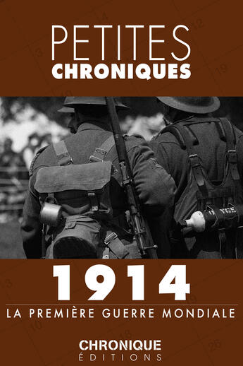 Couverture du livre « Petites chroniques t.1 ; 1914, la Première Guerre mondiale » de  aux éditions Chronique