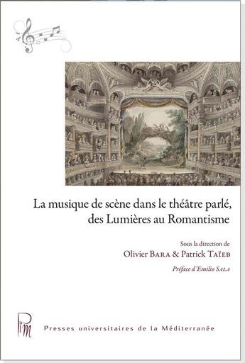 Couverture du livre « La musique de scène dans le théâtre parlé, des Lumières au Romantisme » de Olivier Bara et Patrick Taieb aux éditions Pu De La Mediterranee