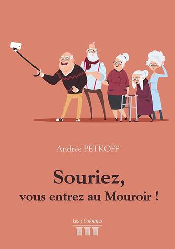 Couverture du livre « Souriez, vous entrez au Mouroir ! » de Petkoff Andree aux éditions Les Trois Colonnes