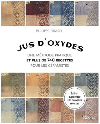 Couverture du livre « Jus d'oxydes - plus de 740 recettes pour les ceramistes » de Philippe Pirard aux éditions Eyrolles