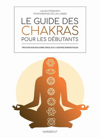 Couverture du livre « Le guide des chakras pour les débutants : trouver son équilibre grâce aux 7 centres énergétiques » de Lisa Linder et Lisa Butterworth aux éditions Marabout